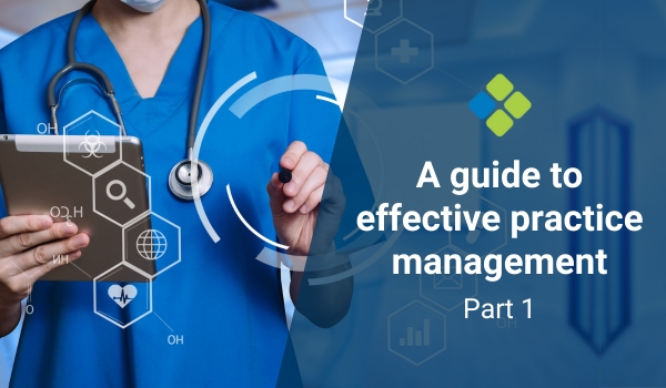 A guide to effective practice management | Part 1
